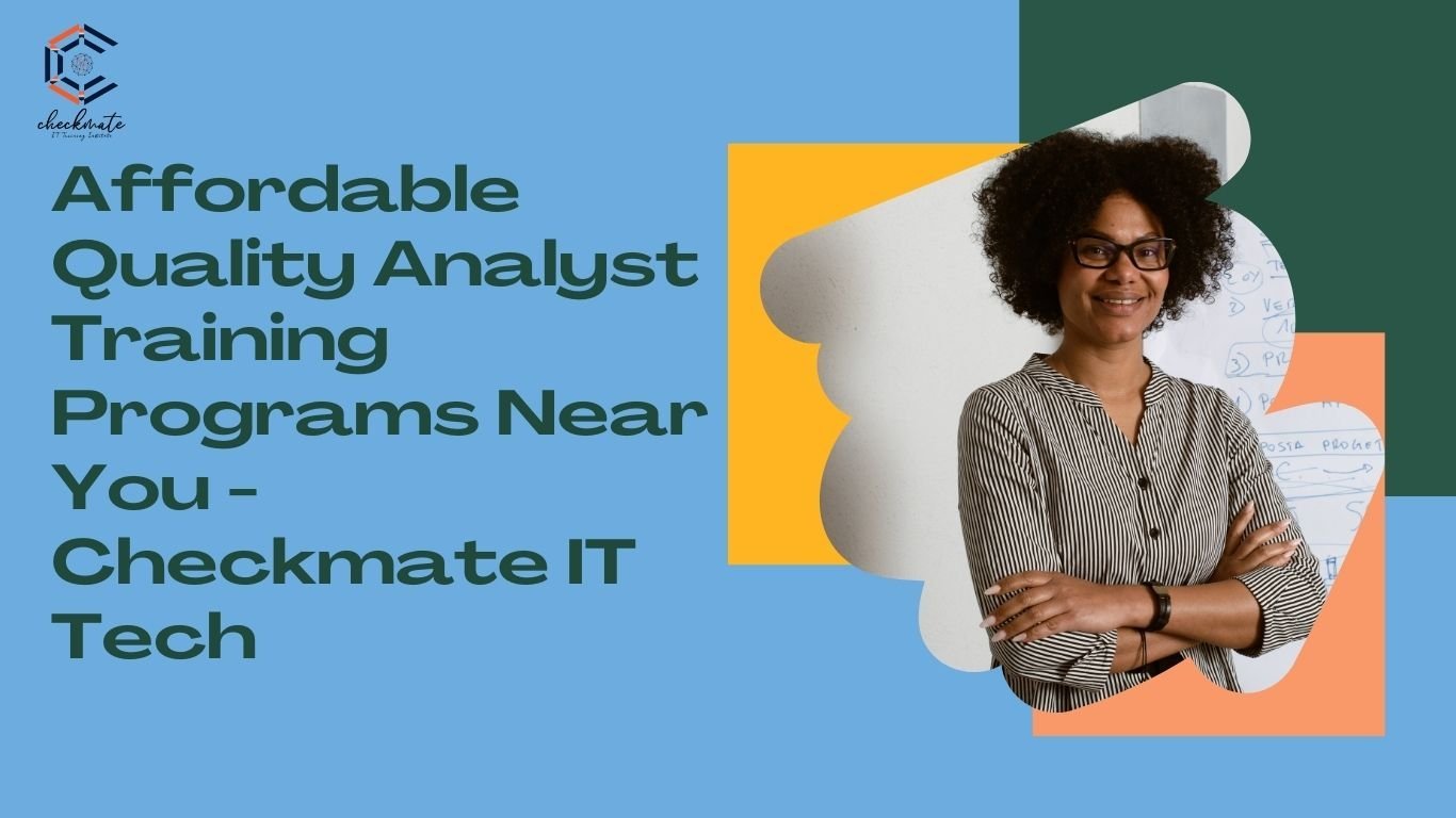 Affordable Quality Analyst Training Programs Near You - Checkmate IT Tech