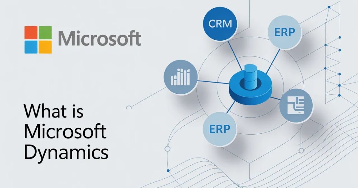 What Is Microsoft Dynamics? A Complete Guide to Microsoft’s Business Management Solution